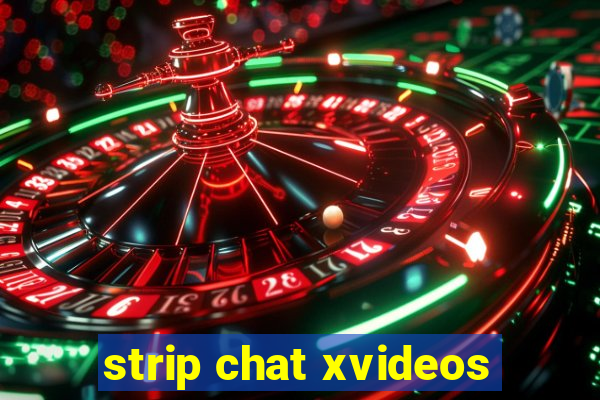 strip chat xvideos